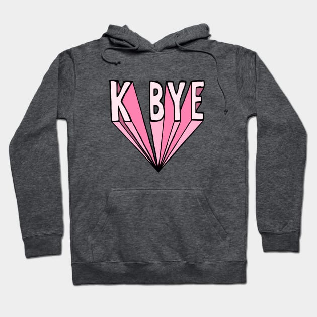 K Bye Hoodie by krimons